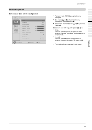 Page 201Comando
29ITALIANO
Funzioni speciali
Screensaver Solo televisore al plasma!
SPremere il tasto [MENU] per aprire il menu
principale.
SCon il tasto [Y]o[B] selezionare il menu
 e premere il tasto [
].
SSelezionare  [Y]/[B] e premere
il tasto [
].
Selezionare una delle seguenti opzioni [
A]/[]:
SWhite:
utilizzare questa opzione per eliminare dallo
schermo eventuali ”bruciature” di piccola entità e
poco marcate.
SInverted:
utilizzare questa funzione per rigenerare lo
schermo in caso di ”bruciature” di grave...