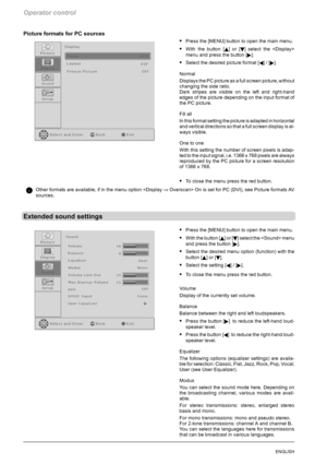 Page 58Operator control
22ENGLISH
Picture formats for PC sources
SPress the [MENU] button to open the main menu.
SWith the button [Y]or[B] select the 
menu and press the button [
].
SSelect the desired picture format [A]/[].
Normal
Displays the PC picture as a full screen picture, without
changing the side ratio.
Dark stripes are visible on the left and right-hand
edges of the picture depending on the input format of
the PC picture.
Fill all
In this format setting the picture is adapted in horizontal
and...