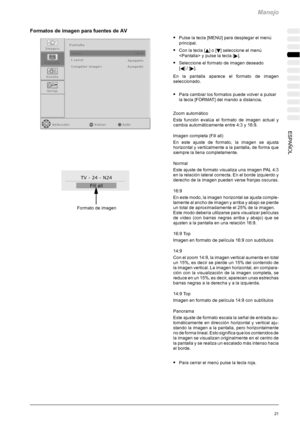 Page 125Manejo
21ESPAÑOL
Formatos de imagen para fuentes de AV
SPulse la tecla [MENU] para desplegar el menú
principal.
SConlatecla[Y]o[B] seleccione el menú
 y pulse la tecla [
].
SSeleccione el formato de imagen deseado
[
A]/[].
En la pantalla aparece el formato de imagen
seleccionado.
SPara cambiar los formatos puede volver a pulsar
la tecla [FORMAT] del mando a distancia.
Zoom automático
Esta función evalúa el formato de imagen actual y
cambia automáticamente entre 4:3 y 16:9.
Imagen completa (Fill all)
En...