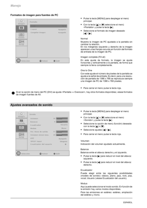 Page 126Manejo
22ESPAÑOL
Formatos de imagen para fuentes de PC
SPulse la tecla [MENU] para desplegar el menú
principal.
SConlatecla[Y]o[B] seleccione el menú
 y pulse la tecla [
].
SSeleccione el formato de imagen deseado
[
A]/[].
Normal
Muestra la imagen de PC ajustada a la pantalla sin
cambiar la relación.
En los márgenes izquierdo y derecho de la imagen
aparecen unas franjas oscuras en función del formato
de entrada de la imagen de PC.
Imagen completa (Fill all)
En este ajuste de formato, la imagen se ajusta...