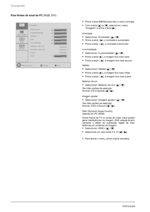 Page 158Comando
20PORTUGUES
Para fontes de sinal de PC(RGB, DVI)
SPrima a tecla [MENU] para abrir o menu principal.
SCom a tecla [Y]ou[B], seleccione o menu
 e prima a tecla [
].
Contraste
SSeleccionar  [Y]/[B].
SPrima a tecla [], o contraste é aumentado.
SPrima a tecla [A], o contraste é diminuído.
Luminosidade
SSeleccionar  [Y]/[B].
SPrima a tecla [], a imagem fica mais clara.
SPrima a tecla [A], a imagem fica mais escura.
Nitidez
SSeleccionar 