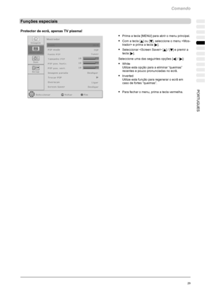 Page 167Comando
29PORTUGUES
Funções especiais
Protector de ecrã, apenas TV plasma!
SPrima a tecla [MENU] para abrir o menu principal.
SCom a tecla [Y]ou[B], seleccione o menu  e prima a tecla [
].
SSeleccionar  [Y]/[B] e premir a
tecla [
].
Seleccione uma das seguintes opções [
A]/[]:
SWhite
Utilize esta opção para a eliminar “queimas”
recentes e pouco pronunciadas no ecrã.
SInverted
Utilize esta função para regenerar o ecrã em
caso de fortes “queimas”.
SPara fechar o menu, prima a tecla vermelha.PORTUGUES
 