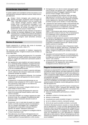 Page 174Avvertenze importanti
2ITALIANO
Avvertenze importanti
In questo capitolo sono riportate le norme di sicurezza a cui è
assolutamente necessario attenersi durante l’utilizzo del pro-
prio televisore.
Evitare il fermo immagine sullo schermo per un
periodo prolungato, ad esempio i fermi immagine dei
video, i loghi delle emittenti o simili (al massimo per
1 ora). Queste immagini possono restare visibili!
Evitare anche il funzionamento prolungato in una
modalità video nella quale sono visibili barre nere...