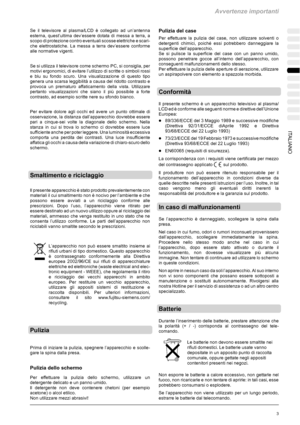 Page 175Avvertenze importanti
3 ITALIANO
Se il televisore al plasma/LCD è collegato ad un’antenna
esterna, quest’ultima dev’essere dotata di messa a terra, a
scopo di protezione contro eventuali scosse elettriche e scari-
che elettrostatiche. La messa a terra dev’essere conforme
alle normative vigenti.
Se si utilizza il televisore come schermo PC, si consiglia, per
motivi ergonomici, di evitare l’utilizzo di scritte o simboli rossi
e blu su fondo scuro. Una visualizzazione di questo tipo
genera una scarsa...