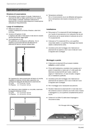 Page 180Operazioni preliminari
8ITALIANO
Operazioni preliminari
Direzione di osservazione
DNonostante l’ampio angolo di visuale, il televisore al
plasma/LCD offre la miglior performance con osserva-
zione diretta in verticale. Orientare il televisore al
plasma/LCD in funzione della direzione di osservazione
utilizzata più frequentemente.
Luogo di installazione
DRiflessione della luce
Evitare l’installazione di fronte a finestre o altre fonti
luminose.
DAccesso all’ingresso di rete
L’ingresso alla rete e...