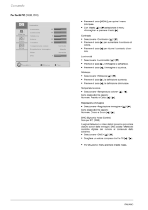 Page 192Comando
20ITALIANO
Per fonti PC(RGB, DVI)
SPremere il tasto [MENU] per aprire il menu
principale.
SCon il tasto [Y]o[B] selezionare il menu
 e premere il tasto [
].
Contrasto
SSelezionare  [Y]/[B].
SPremere il tasto [] per aumentare il contrasto di
colore.
SPremere il tasto [A] per ridurre il contrasto di co-
lore.
Luminosità
SSelezionare  [Y]/[B].
SPremere il tasto [], l’immagine si schiarisce.
SPremere il tasto [A], l’immagine si scurisce.
Nitidezza
SSelezionare 