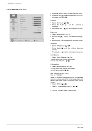 Page 56Operator control
20ENGLISH
For PC sources(RGB, DVI)
SPress the [MENU] button to open the main menu.
SWith the button [Y]or[B] select the  menu
and press the button [
].
Contrast
SSelect  [Y]/[B].
SPress the button [] and the contrast is
increased.
SPress the button [A] and the contrast is reduced.
Brightness
SSelect  [Y]/[B].
SPress button [] and the picture becomes brigh-
ter.
SPress button [A] and the picture becomes darker.
Sharpness
SSelect  [Y]/[B].
SPress button [] and the picture becomes
sharper....