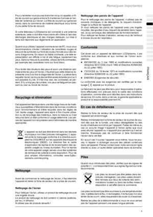 Page 73Remarques importantes
3 FRANÇAIS
Pour y remédier vous pouvez brancher ce qu’on appelle un fil-
tre de courant sur gaine entre le fil d’antenne d’arrivée et l’en-
trée de l’antenne sur l’écran. Le filtre de courant sur gaine est
vendu dans le commerce de matériel électrique sous forme
d’une petite fiche de raccord.
Si votre téléviseur LCD/plasma est connecté à une antenne
extérieure, celle-ci doit être mise à terre afin d’être à l’abri des
décharges électriques et des charges statiques. La mise à
terre...