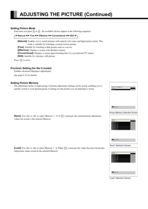 Page 36E-22
ADJUSTING THE PICTURE (Continued)
Setting Picture Mode
Each time you press E or F , the available choices appear in the following sequence.
[Natural]: Enables you to watch pictures with natural color tones and high picture clarity. This 
mode is suitable for watching a normal motion picture. 
[Fine]: Suitable for watching a dark picture such as a movie.
[Effective]: Displays a screen with detailed contrast.
[Conventional]: Displays a screen approximating that of a conventional TV screen.
[Still]:...