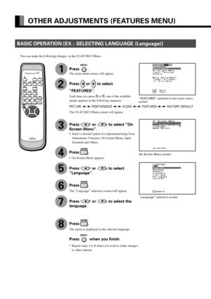 Page 38E-38
OTHER ADJUSTMENTS (FEATURES MENU)
BASIC OPERATION [EX. : SELECTING LANGUAGE (Language)]
You can make the following changes  in the FEATURES Menu.
“FEATURES” selected in the main menu
screen
On Screen Menu screen
“Language” selection screen
PICTURE  POSITION/SIZE  AUDIO  FEATURES  FACTORY DEFAULT
1
2
3
4
5
6
7
8
Press .
The main menu screen will appear.
Press  or  to select
“FEATURES”.
Each time you press  or , one of the available
menus appears in the following sequence:
The FEATURES Menu screen...