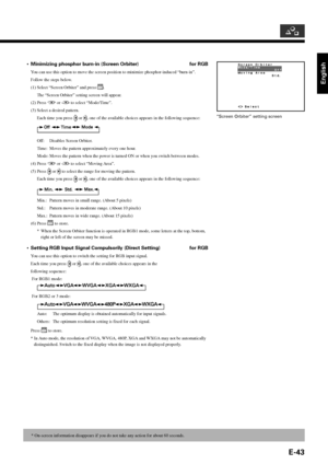 Page 43English
E-43
•Minimizing phosphor burn-in (Screen Orbiter) for RGB
You can use this option to move the screen position to minimize phosphor-induced “burn-in”.
Follow the steps below.
(1) Select “Screen Orbiter” and press 
.
The “Screen Orbiter” setting screen will appear.
(2) Press 
 or  to select “Mode/Time”.
(3) Select a desired pattern.
Each time you press 
 or , one of the available choices appears in the following sequence:
Off: Disables Screen Orbiter.
Time: Moves the pattern approximately every...