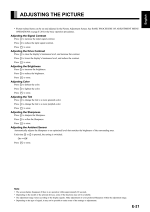 Page 35E-21
English
Deutsch
Espa
ñol
Fran
çais
Italiano
Portugu
ês
日 本 語
Póññêèé
中文
ADJUSTING THE PICTURE
• Picture-related items can be set and adjusted in the Picture Adjustment Screen. See BASIC PROCEDURE OF ADJUSTMENT MENU 
OPERATIONS on page E-20 for the basic operation procedures.
Adjusting the Signal Contrast
Press F to increase the input signal contrast.
Press 
E to reduce the input signal contrast.
Press 
< to store.
Adjusting the Drive Contrast
Press F to raise the display’s luminance level, and...