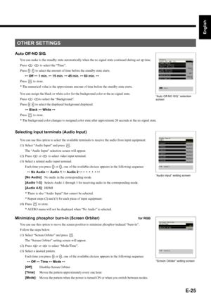 Page 25E-25
English
Deutsch
Espa
ñol
Fran
çais
Italiano
Portugu
ês
日 本 語
Póññêèé
中文
Auto Off-NO SIG.
You can make to the standby state automatically when the no signal state continued during set up time.
Press 
C D to select the “Time”.
Press 
E F to select the amount of time before the standby state starts.
<
 Off < 1 min. < 15 min. < 45 min. < 60 min. 