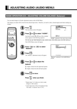 Page 36E-24
BASIC OPERATION [EX.: ADJUSTING VOLUME BALANCE (Balance)]
“AUDIO” selected in the main menu screen
“Balance” selected in the AUDIO Menu
screen
You can make changes to all audio adjustment options in the AUDIO Menu.
The changes you make will be stored for the selected input mode.  Therefore, you need to select a desired input mode before making any
changes.
Press .
The main menu screen will appear.
Press  or  to select “AUDIO”.
Each time you press  or , one of the available
menus appears in the...