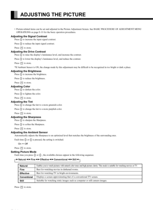 Page 34E-34
ADJUSTING THE PICTURE
• Picture-related items can be set and adjusted in the Picture Adjustment Screen. See BASIC PROCEDURE OF ADJUSTMENT MENU 
OPERATIONS on page E-33 for the basic operation procedures.
Adjusting the Signal Contrast
Press F to increase the input signal contrast.
Press 
E to reduce the input signal contrast.
Press 
< to store.
Adjusting the Drive Contrast
Press F to raise the display’s luminance level, and increase the contrast.
Press 
E to lower the display’s luminance level, and...