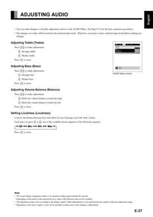 Page 37E-37
English
Deutsch
Espa
ñol
Fran
çais
Italiano
Portugu
ês
日 本 語
Póññêèé
中文
ADJUSTING AUDIO
• You can make changes to all audio adjustment options in the AUDIO Menu. See Page E-33 for the basic operation procedures.
• The changes you make will be stored for the selected input mode.  Therefore, you need to select a desired input mode before making any 
changes.
Adjusting Treble (Treble)
Press EF to make adjustments.
F: Stronger treble
E: Weaker treble
Press 
< to store.
Adjusting Bass (Bass)
Press EF to...