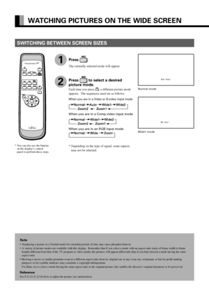 Page 28E-16
WATCHING PICTURES ON THE WIDE SCREEN
Note
•Displaying a picture in a Normal mode for extended periods of time may cause phosphor burn-in.
•A variety of picture modes are available with this display.  Remember that if you select a mode with an aspect ratio (ratio of frame width to frame
height) different from that of the TV program or video media, the pictures will appear differently than if you had selected a mode having the same
aspect ratio.
• Showing a movie or similar premium event at a...