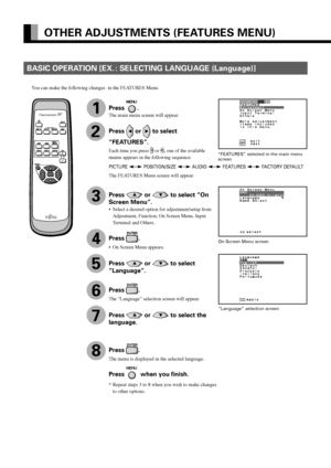 Page 38E-26
OTHER ADJUSTMENTS (FEATURES MENU)
BASIC OPERATION [EX. : SELECTING LANGUAGE (Language)]
You can make the following changes  in the FEATURES Menu.
“FEATURES” selected in the main menu
screen
On Screen Menu screen
“Language” selection screen
PICTURE  POSITION/SIZE  AUDIO  FEATURES  FACTORY DEFAULT
1
2
3
4
5
6
7
8
Press .
The main menu screen will appear.
Press  or  to select
“FEATURES”.
Each time you press  or , one of the available
menus appears in the following sequence:
The FEATURES Menu screen...