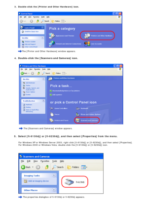 Page 21
 
3.  Double-click the [Printer and Other Hardware] icon.
 The [Printer and Other Hardware] window appears.
 
4.  Double-click the [Scanners and Cameras] icon. 
  The [Scanners and Cameras] window appears.
  
 
5.  Select [fi-6130dj] or [fi-6230dj], and then select [Properties] from the\
 menu. 
  For Windows XP or Windows Server 2003; right-click [fi-6130dj] or [fi-62\
30dj], and then select [Properties].  
For Windows 2000 or Windows Vista; double-click the [fi-6130dj] or [fi-6\
230dj] icon.
  
  The...