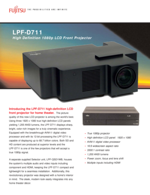 Page 1Introducing the LPF-D711 high-definition LCD
front projector for home theater.
The picture
quality of this new LCD projector is among the worlds best.
Using three 1920 x 1080 true high-definition LCD panels
yielding 1,200 ANSI lumens, the LPF-D711 displays sharp,
bright, color-rich images for a truly cinematic experience.
Equipped with the breakthrough AVM-IIdigital video
processor and with its 12-bit processing the LPF-D711 is
capable of displaying up to 68.7 billion colors. Both SD and
HD content are...