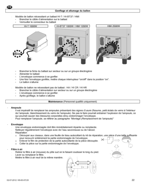 Page 22 02-07-2012 / 65-63-072 B  22 Gonflage et allumage du ballon  · Modèle de ballon nécessitant un ballast HI-T / HI-BT37 / HMI - Brancher le câble d’alimentation sur le ballast - Verrouiller le connecteur du ballast                  - Brancher la fiche du ballast sur secteur ou sur un groupe électrogène - Alimenter le ballast - L’enveloppe commence à se gonfler. - Une fois l’enveloppe gonflée, mettre chaque interrupteur “on/off” dans la position “on”. - Le ballon s’allume  · Modèle de ballon ne nécessitant...