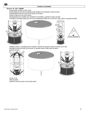 Page 31 02-07-2012 / 65-63-072 B  31 Cambiar la bombilla · Sirocco 1K  (HI-T 1000W) · Desconectar el globo y abrir el zip. · Desatornillar las tuercas de plástico justo debajo de la bombilla y tomar la llave. · Desatornillarla tuerca al tope de la funda con la llave. · Pasar la reja por el zip de la funda. · Desenganchar los muelles que mantienen la bombilla y guardar la pieza de lado. · Cambiar la bombilla usada por una nueva haciéndola pasar por un ldo de la reja: utilice un guante incluido....