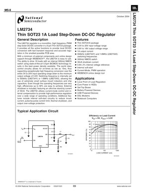 Page 70
LM2734
Thin SOT23 1A Load Step-Down DC-DC Regulator
General Description
The LM2734 regulator is a monolithic, high frequency, PWM
step-down DC/DC converter in a 6-pin Thin SOT23 package.
It provides all the active functions to provide local DC/DC
conversion with fast transient response and accurate regu-
lation in the smallest possible PCB area.
With a minimum of external components and online design
support through WEBENCH
™, the LM2734 is easy to use.
The ability to drive 1A loads with an internal...