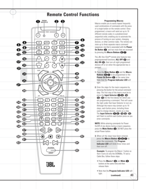 Page 4343
Remote Control Functions
Programming Macros 
Macros enable you to easily repeat frequently
used combinations of commands with the press
of a single button on the remote control. Once
programmed, a macro will send out up to 19 
different remote codes in a predetermined
sequential order, enabling you to automate the
process of turning on your system, changing
devices, or other common tasks. The remote can
store up to three separate macro command
sequences: one that is associated with the Power
On...