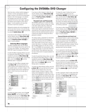 Page 4848
Configuring the DVD600IIDVD Changer
Note that when a default subtitle language is
selected, it will be used whenever that lan-
guage is present on the DVD disc being played.
However, when that language is not present,
the language used will be the one prepro-
grammed into the disc itself. (Again, typically
that default will be English for discs sold in
Region 1, but the selection will vary at the 
discretion of each disc’s producer.)
Although the default will set the language that
will be used when...
