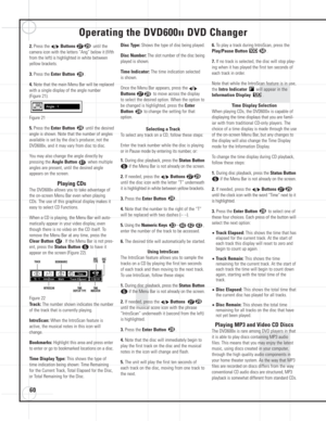 Page 6060
Operating the DVD600IIDVD Changer
2. Press the ‹/›Buttons`until the
camera icon with the letters “Ang” below it (fifth
from the left) is highlighted in white between
yellow brackets.
3. Press the Enter Button.
4. Note that the main Menu Bar will be replaced
with a single display of the angle number 
(Figure 21).
Figure 21
5. Press the Enter Buttonuntil the desired
angle is shown. Note that the number of angles
available is set by the disc’s producer, not the
DVD600
II, and it may vary from disc to...