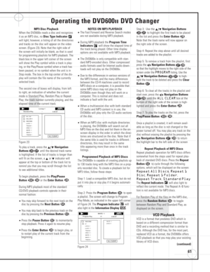 Page 6161
Operating the DVD600IIDVD Changer
MP3 Disc Playback
When the DVD600IIreads a disc and recognizes
it as an MP3 disc, no 
Disc Type Indicator 
will light; however, a listing of all the directories
and tracks on the disc will appear on the video
screen. (Figure 23). Note that the right side of
the screen will initially be blank, as that is used
for programming playlists for MP3 playback. The
black box in the upper left corner of the screen
will show the Play symbol while a track is play-
ing, or the...