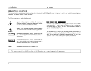 Page 2Represents a menu path. The menu items in gray boxes must be selected with the
remote control Menu 
arrow to access the menu or menu item in the black box.
For instance, the SETUP, INPUTS, and DVD1 menu items must be selected to
open the DVD1 INPUT SETUP menu.
The DVD1 INPUT SETUP menu is used here as an example, and will continue to
be used as an example throughout this document. Whenever it appears, any other
INPUT SETUP menu may be substituted. Likewise, whenever the DVD1 input
appears as a step in a...