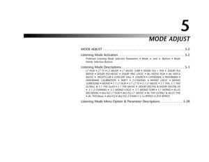 Page 1045
MODE ADJUST
MODE ADJUST . . . . . . . . . . . . . . . . . . . . . . . . . . . . . . . . . . . . . . . . . . . 5-2
Listening Mode Activation . . . . . . . . . . . . . . . . . . . . . . . . . . . . . . . . . . . 5-2
Preferred Listening Mode Selection Parameters • Mode and Buttons • Mode
Family Selection Buttons
Listening Mode Descriptions . . . . . . . . . . . . . . . . . . . . . . . . . . . . . . . . . 5-3
L7 FILM • L7 TV • L7 MUSIC • L7 MUSIC SURR • DOLBY PLII + THX • DOLBY PLII
MOVIE • DOLBY PLII...