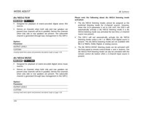 Page 111MODE ADJUSTJBL Synthesis
5-8Please note the following about dts NEO:6 listening mode
activation:
•The dts NEO:6 listening modes cannot be assigned as the
preferred listening mode for 2-channel sources. However,
when the 2-CH parameter is set to USE LAST, the SDP-5 will
automatically activate a dts NEO:6 listening mode if a dts
NEO:6 listening mode was activated the last time a 2-channel
source was present.
•The SDP-5 will not automatically activate the dts NEO:6
listening modes unless a 44.1 or 48kHz PCM...