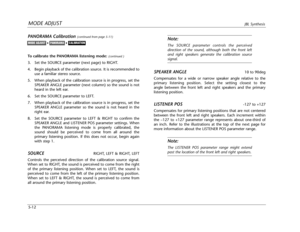 Page 115MODE ADJUSTJBL Synthesis
5-12
Note:
The SOURCE parameter controls the perceived
direction of the sound, although both the front left
and right speakers generate the calibration source
signal.
SPEAKER ANGLE10 to 90deg
Compensates for a wide or narrow speaker angle relative to the
primary listening position. Select the setting closest to the
angle between the front left and right speakers and the primary
listening position.
LISTENER POS-127 to +127
Compensates for primary listening positions that are not...