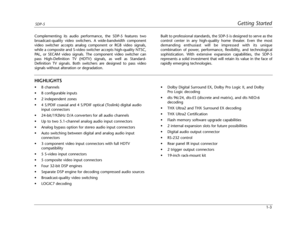 Page 13Getting StartedSDP-5
1-3 Complementing its audio performance, the SDP-5 features two
broadcast-quality video switchers. A wide-bandwidth component
video switcher accepts analog component or RGB video signals,
while a composite and S-video switcher accepts high-quality NTSC,
PAL, or SECAM video signals. The component video switcher can
pass High-Definition TV (HDTV) signals, as well as Standard-
Definition TV signals. Both switchers are designed to pass video
signals without alteration or...