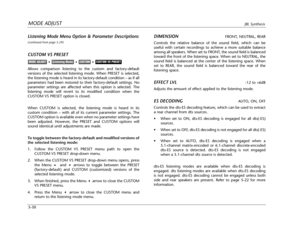 Page 133MODE ADJUSTJBL Synthesis
5-30
Listening Mode Menu Option & Parameter Descriptions
(continued from page 5-29)
CUSTOM VS PRESET
Allows comparison listening to the custom and factory-default
versions of the selected listening mode. When PRESET is selected,
the listening mode is heard in its factory-default condition – as if all
parameters had been restored to their factory-default settings. No
parameter settings are affected when this option is selected. The
listening mode will revert to its modified...