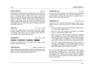 Page 138MODE ADJUSTSDP-5
5-35
SPEECH DETECTON, OFF
Distinguishes monaural speech from other input sources. When set
to ON, effects are lowered to minimize interference and unnatural
echo in monaural speech. When stereo input sources are
present, the front left and right channels are independently used as
inputs for ambience synthesis. When strong monaural speech is
present in the input source, the monaural component of the
ambience effect is reduced and the stereo component of the effect
is increased. When set...