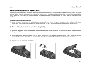 Page 15Getting StartedSDP-5
1-5
REMOTE CONTROL BATTERY INSTALLATION
The remote control requires two AA batteries that should be replaced as needed. It is recommended to use Alkaline batteries, which last longer
without leaking. When the batteries are low on power, the remote control enters a low-voltage condition that prevents it from operating the
SDP-5. When this occurs, follow the instructions below to replace the batteries. Normal operation will resume when the new batteries are
installed.  
To replace the...