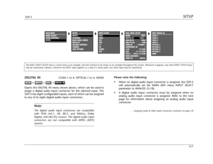 Page 46SETUPSDP-5
3-7
DIGITAL INCOAX-1 to 4, OPTICAL-1 to 4, NONE
Opens the DIGITAL IN menu shown above, which can be used to
assign a digital audio input connector for the selected input. The
SDP-5 has eight configurable inputs, each of which can be assigned
to any of its eight digital audio input connectors. 
Note:
The digital audio input connectors are compatible
with PCM (44.1, 48, 88.2, and 96kHz), Dolby
Digital, and dts(-ES) sources. The digital audio input
connectors are not compatible with MPEG (MP3)...