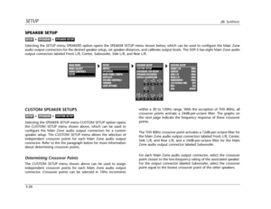 Page 65SETUPJBL Synthesis
3-26
CUSTOM SPEAKER SETUPS
Selecting the SPEAKER SETUP menu CUSTOM SETUP option opens
the CUSTOM SETUP menu shown above, which can be used to
configure the Main Zone audio output connectors for a custom
speaker setup. The CUSTOM SETUP menu allows the selection of
independent crossover points for each Main Zone audio output
connector. Refer to the the paragraph below for more information
about determining crossover points.
Determining Crossover Points
The CUSTOM SETUP menu shown above...