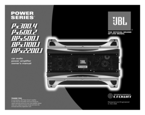 Page 1car audio 
power amplifier
owner’s manual
THANK YOUfor purchasing a JBL Power Series®amplifier. 
In order that we may better serve you should you
require warranty service for your new amplifier, please
retain your original purchase receipt and return the
enclosed warranty registration card.
Power Series Amp OM  5/20/03  10:51 AM  Page 1 