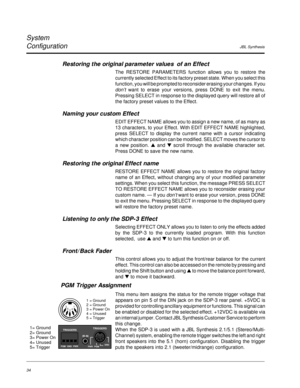 Page 43JBL Synthesis
System
Configuration
34
Restoring the original parameter values  of an Effect
The RESTORE PARAMETERS function allows you to restore the
currently selected Effect to its factory preset state. When you select this
function, you will be prompted to reconsider erasing your changes. If you
don’t want to erase your versions, press DONE to exit the menu.
Pressing SELECT in response to the displayed query will restore all of
the factory preset values to the Effect.
Naming your custom Effect
EDIT...