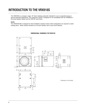 Page 8INTRODUCTION TO THE VRX918S
The VRX918S is a compact, single, 18"direct radiating subwoofer intended for use in suspended arrays or
ground-supported applications. The suspension system is designed for full compatibility with the VRX932\
LA-1
line-array speaker system and the VRX-AF array frame. 
NOTE:
The VRX918S-WH is designed for fixed installation situations where white\
 loudspeakers are required to match
existing decor.  White versions therefore do not have handles, feet or pole mount feat\...