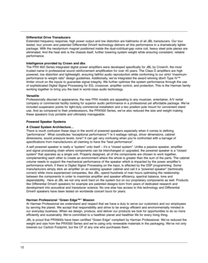 Page 12Differential Drive Transducers
Extended frequency response, high power output and low distortion are ha\
llmarks of all JBL transducers. Our tour
tested, tour proven and patented Differential Drive® technology delivers all this performance in a dramatically lighter
package. With the neodymium magnet positioned inside the dual-coil/dual-\
gap voice coil, heavy steel pole pieces are
eliminated. And the heat sink is the chassis itself, further lowering system weight \
while ensuring consistent, reliable...