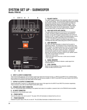 Page 221  - POLARITY SWITCH
This switch changes the polarity of the subwoofer to either 0° (no change)
or 180° (inverse polarity).  The correct polarity setting will produce the best
blend between subwoofer and the full-range speaker and deliver the
strongest perceived bass response at the listening position.  This is
especially useful when the subwoofer is placed at a different distance 
from the listening position than the full-range speakers.  If the bass
response seems weak, try using this switch to invert...