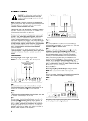Page 44
WARNING: The minimum load impedance that this
system can handle safely is 4 Ohms. Using lower
impedance loads can damage the unit and will void
your warranty.
Notes: For the sake of simplicity, throughout this manual we have
used the term “source” when describing connections and operation.
This would apply to any device such as an A/V receiver, audio
component, computer or portable music player.
The JBL On Air WEM-1 may be connected to your source in several
ways. First, determine how you would like to...