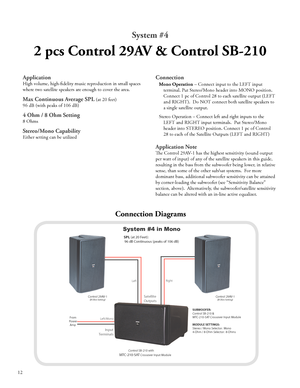 Page 14
SatelliteOutputs
LeftRight
      System #4 in Mono
  SPL (at 20 Feet):                96 dB Continuous (peaks of 106 dB)
 FromPower Amp
Left/Mono
SUBWOOFER:Control SB-210 &MTC-210-SAT Crossover Input Module
MODULE SETTINGS:Stereo / Mono Selector:  Mono4-Ohm / 8-Ohm Selector:  8-Ohms      InputTerminals
              Control SB-210 withMTC-210-SAT Crossover Input Module
Control 29AV-1    (8 Ohm Setting)Control 29AV-1    (8 Ohm Setting)

System #4
2 pcs Control 29AV & Control SB-210
Application
High...