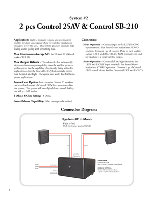 Page 10
System #2
2 pcs Control 25AV & Control SB-210
Application: Light to medium volume ambient music in 
small to medium sized spaces where two satellite speakers are 
enough to cover the area.   This system produces excellent high 
fidelity sound quality with very strong bass.
Max Continuous Average SPL (at 20 feet): 91 dB (with 
peaks of 101 dB)
Max Output Balance -- The subwoofer has substantially 
higher maximum output capability than the satellite speakers, 
so this system has the capability of...