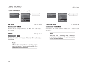 Page 103ZONE2 BALANCE
L< to  to >R
Controls the left-to-right balance of the Zone 2 audio output
connectors.
Note:When the Zone 2 command bank is activated,
pressing the remote control FP button centers theZONE2 BALANCE parameter.
ZONE2 BALANCE

AUDIO CONTROLS
BALANCE
L< to  to >R
Controls the left-to-right balance of the Main Zone audio output
connectors.
FADER
B< to  to >F
Controls the back-to-front balance of the Main Zone audio output
connectors.
Note:When the Shift command bank is activated, pressing
the...